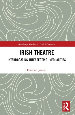 Irish Theatre: Interrogating Intersecting Inequalities by Eamonn Jordan