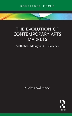The Evolution of Contemporary Arts Markets: Aesthetics, Money and Turbulence book