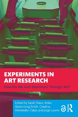 Experiments in Art Research: How Do We Live Questions Through Art? book
