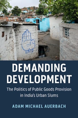 Demanding Development: The Politics of Public Goods Provision in India's Urban Slums book