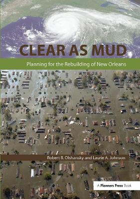 Clear as Mud: Planning for the Rebuilding of New Orleans by Robert B. Olshansky