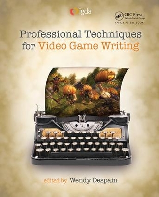 Professional Techniques for Video Game Writing by Wendy Despain