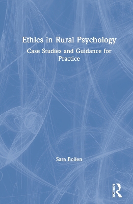 Ethics in Rural Psychology: Case Studies and Guidance for Practice by Sara Boilen