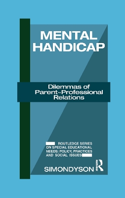 Mental Handicap: Dilemmas of Parent-Professional Relations by Simon Dyson