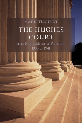 The Hughes Court: Volume 11: From Progressivism to Pluralism, 1930 to 1941 book