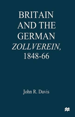 Britain and the GermanZollverein, 1848-66 book