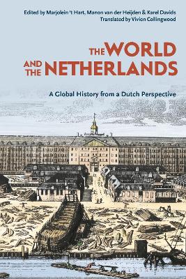 The World and The Netherlands: A Global History from a Dutch Perspective book