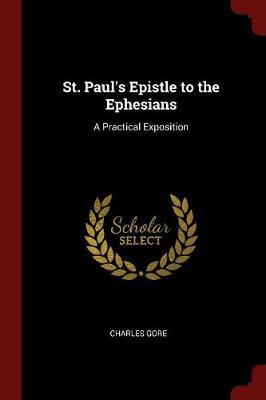 St. Paul's Epistle to the Ephesians by Professor Charles Gore