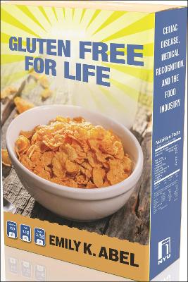 Gluten Free for Life: Celiac Disease, Medical Recognition, and the Food Industry book