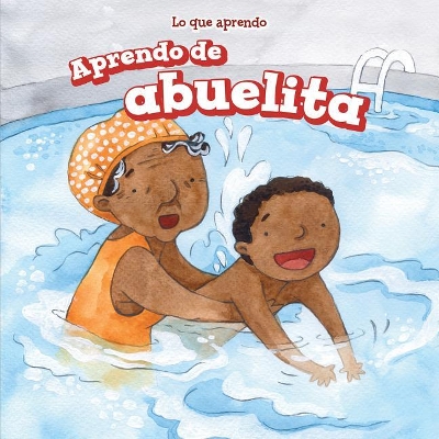 Aprendo de Abuelita (I Learn from My Grandma) by Lorraine Harrison