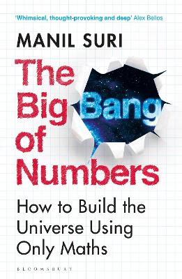 The Big Bang of Numbers: How to Build the Universe Using Only Maths by Manil Suri