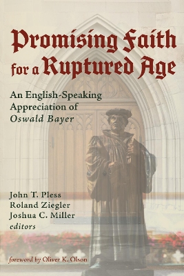 Promising Faith for a Ruptured Age: An English-Speaking Appreciation of Oswald Bayer book