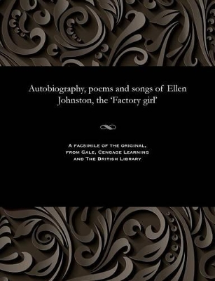 Autobiography, Poems and Songs of Ellen Johnston, the 'Factory Girl' book