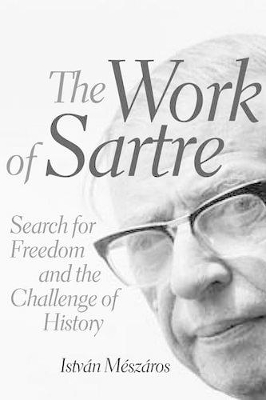 The Work of Sartre by Istvan Meszaros