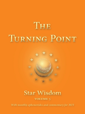 The Turning Point: Star Wisdom Volume 5: With Monthly Ephemerides and Commentary for 2023 book