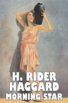 Morning Star by H. Rider Haggard, Fiction, Fantasy, Historical, Action & Adventure, Fairy Tales, Folk Tales, Legends & Mythology book