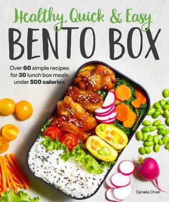 Healthy, Quick & Easy Bento Box: Over 60 Simple Recipes for 30 Lunch Box Meals Under 500 Calories book