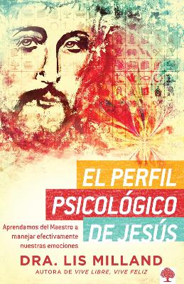 El perfil psicológico de Jesús: Aprendamos del Maestro a manejar efectivamente n uestras emociones / A Psychological Profile of Jesus: Learn from the Master H book