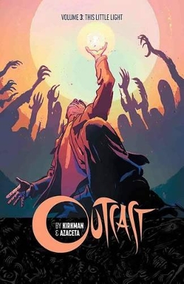 Outcast by Kirkman & Azaceta Volume 3: This Little Light book