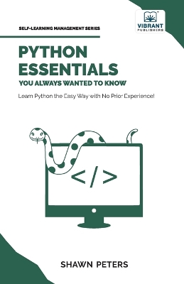 Python Essentials You Always Wanted to Know by Shawn Peters