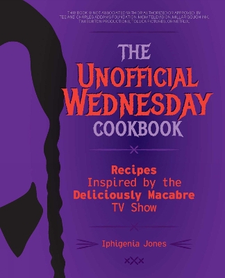The Unofficial Wednesday Cookbook: Recipes Inspired by the Deliciously Macabre TV Show book