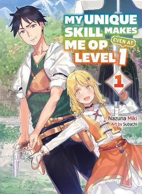 My Unique Skill Makes Me OP even at Level 1 vol 1 (light novel) book