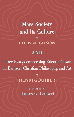 Mass Society and Its Culture, and Three Essays Concerning Etienne Gilson on Bergson, Christian Philosophy, and Art by Étienne Gilson