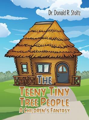 The Teeny Tiny Tree People: A Children's Fantasy by Dr. Donald R. Stoltz