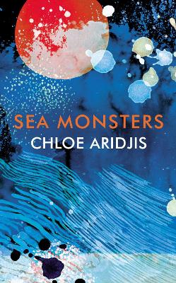 Sea Monsters by Chloe Aridjis