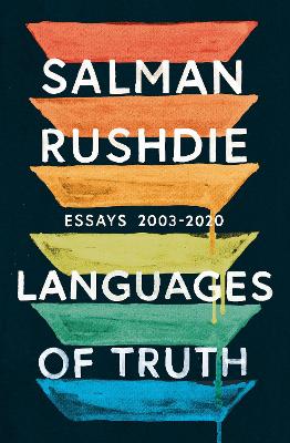 Languages of Truth: Essays 2003-2020 by Salman Rushdie