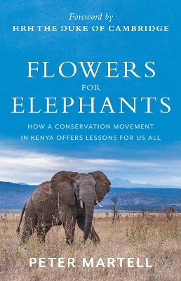 Flowers for Elephants: How a Conservation Movement in Kenya Offers Lessons for Us All book