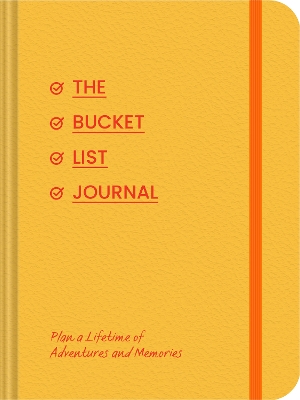The Bucket List Journal: Plan a Lifetime of Adventures and Memories book