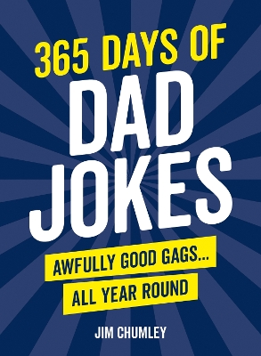 365 Days of Dad Jokes: Awfully Good Gags... All Year Round by Jim Chumley