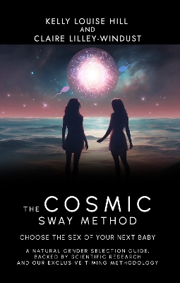 The Cosmic Sway Method - Choose the Sex of Your Next Baby: A natural gender selection guide, backed by scientific research and our exclusive timing methodology book