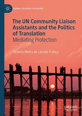 The UN Community Liaison Assistants and the Politics of Translation: Mediating Protection book