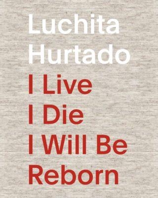 Luchita Hurtado: I Live, I Die, I Will Be Reborn book