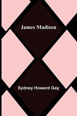 James Madison by Sydney Howard Gay