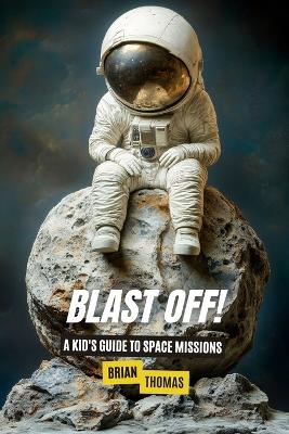 Blast Off! A Kid's Guide to Space Missions book