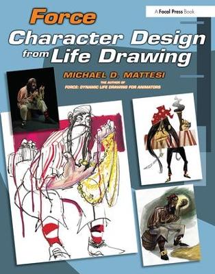 Force: Character Design from Life Drawing by Mike Mattesi