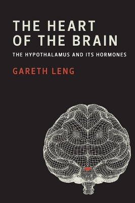 The The Heart of the Brain: The Hypothalamus and Its Hormones by Gareth Leng