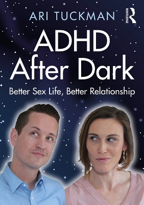 ADHD After Dark: Better Sex Life, Better Relationship by Ari Tuckman