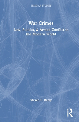 War Crimes: Law, Politics, & Armed Conflict in the Modern World by Steven P. Remy