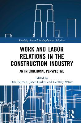 Work and Labor Relations in the Construction Industry: An International Perspective by Dale Belman