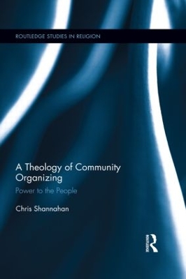 A Theology of Community Organizing by Chris Shannahan