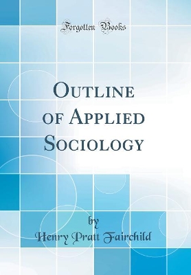 Outline of Applied Sociology (Classic Reprint) by Henry Pratt Fairchild