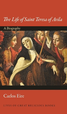 The Life of Saint Teresa of Avila: A Biography book