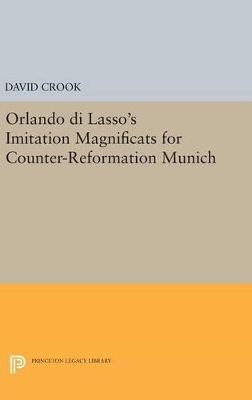 Orlando di Lasso's Imitation Magnificats for Counter-Reformation Munich by David Crook