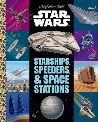 Big Golden Book of Starships, Speeders, and Space Stations (Star Wars) book