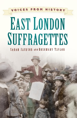 Voices from History: East London Suffragettes book