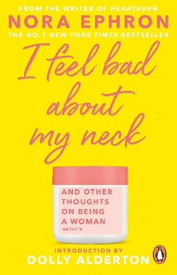 I Feel Bad About My Neck: with a new introduction from Dolly Alderton by Nora Ephron